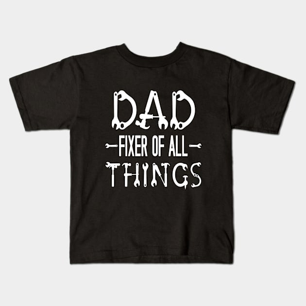 Funny Dad birthday Shirt,Fixer of Things Shirt Kids T-Shirt by Peter smith